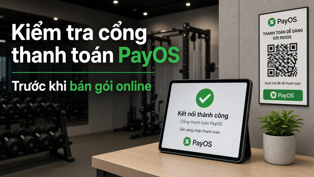 Checklist kiểm tra kết nối PayOS trước khi bán gói online
